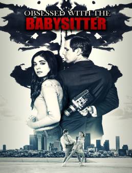 فيلم فيلم Obsessed with the Babysitter 2021 مترجم 2021