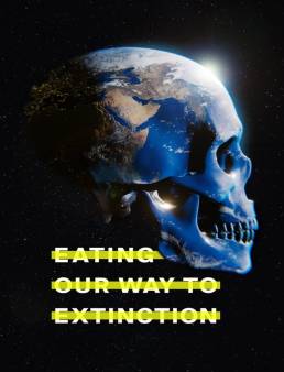 فيلم فيلم Eating Our Way to Extinction 2021 مترجم 2021
