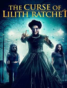 فيلم فيلم The Curse of Lilith Ratchet 2018 مترجم 2018