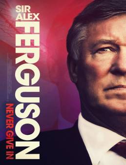 فيلم فيلم سير أليكس فيرجسون Sir Alex Ferguson: Never Give In 2021 مترجم 2021