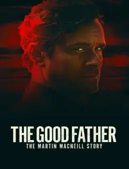 فيلم فيلم The Good Father: The Martin MacNeill Story 2021 مترجم 2021