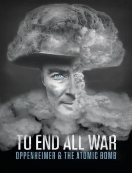 فيلم To End All War: Oppenheimer & the Atomic Bomb 2023 مترجم
