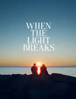 فيلم فيلم When the Light Breaks 2024 مترجم 2024